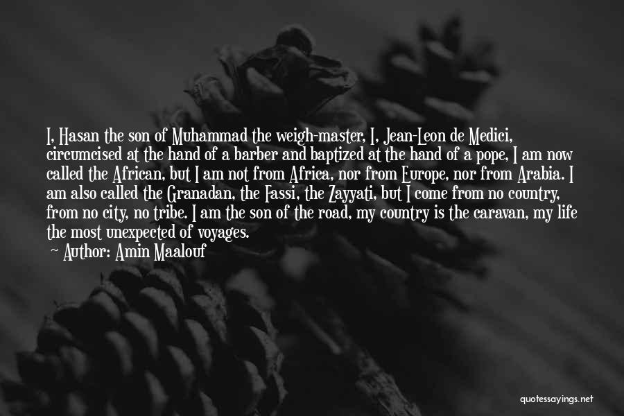 Amin Maalouf Quotes: I, Hasan The Son Of Muhammad The Weigh-master, I, Jean-leon De Medici, Circumcised At The Hand Of A Barber And