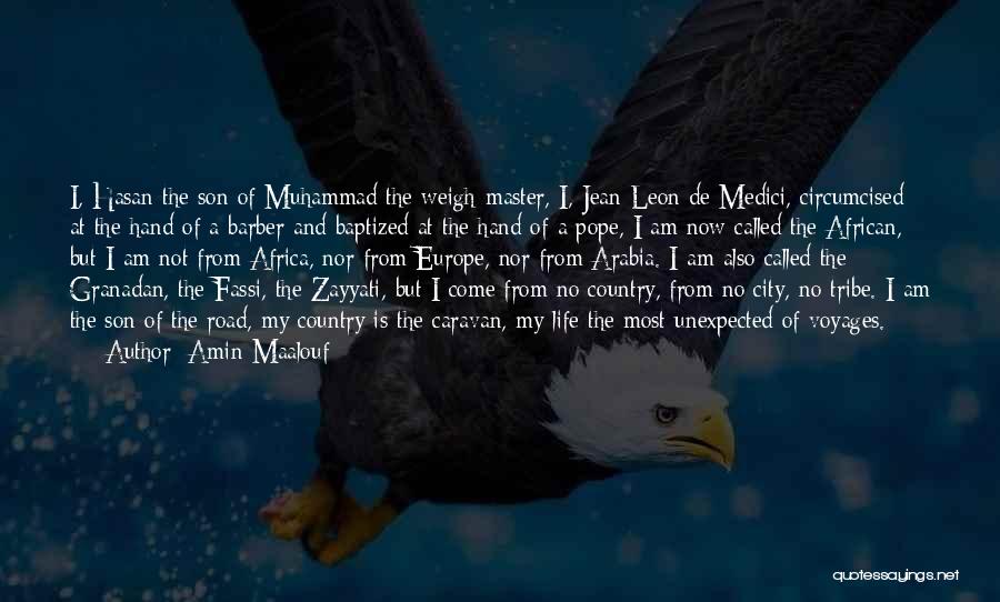 Amin Maalouf Quotes: I, Hasan The Son Of Muhammad The Weigh-master, I, Jean-leon De Medici, Circumcised At The Hand Of A Barber And