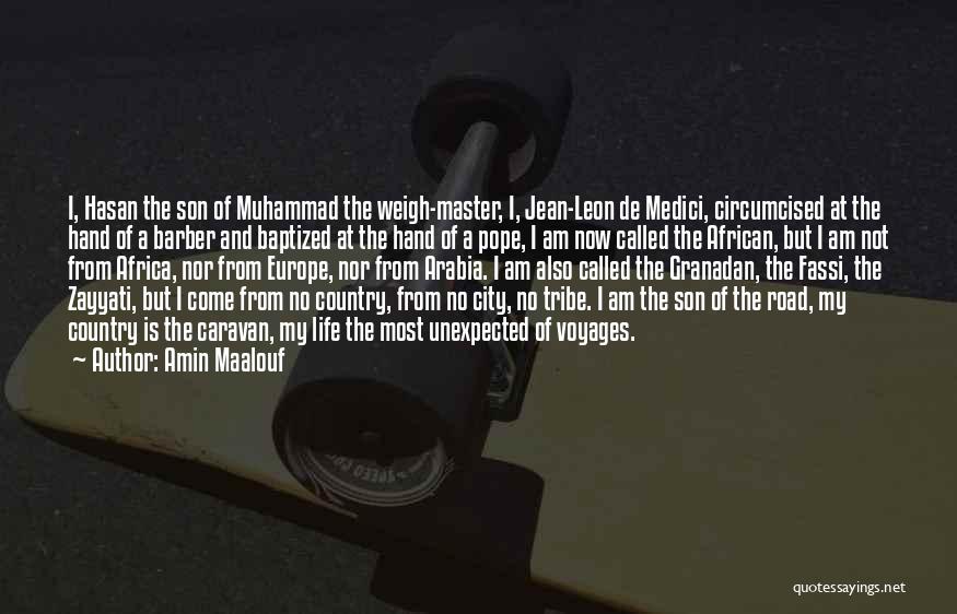 Amin Maalouf Quotes: I, Hasan The Son Of Muhammad The Weigh-master, I, Jean-leon De Medici, Circumcised At The Hand Of A Barber And