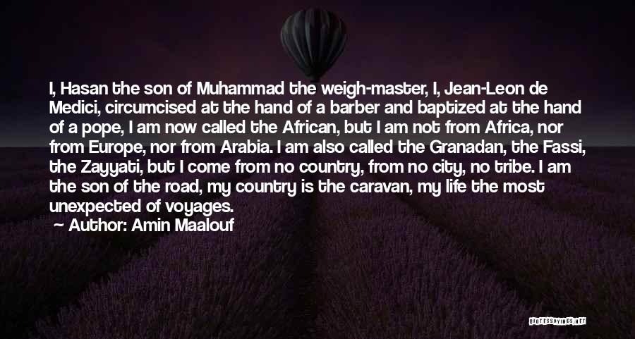 Amin Maalouf Quotes: I, Hasan The Son Of Muhammad The Weigh-master, I, Jean-leon De Medici, Circumcised At The Hand Of A Barber And