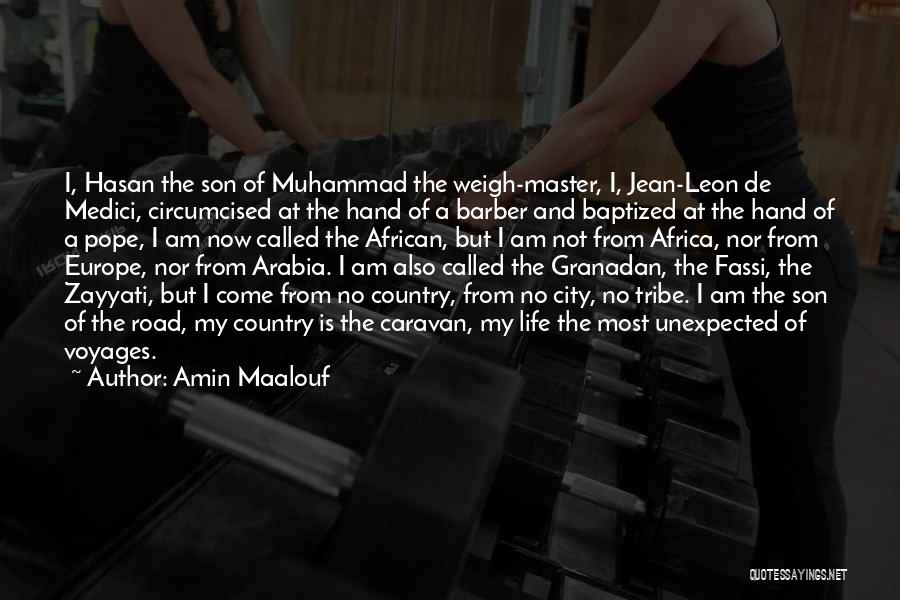 Amin Maalouf Quotes: I, Hasan The Son Of Muhammad The Weigh-master, I, Jean-leon De Medici, Circumcised At The Hand Of A Barber And