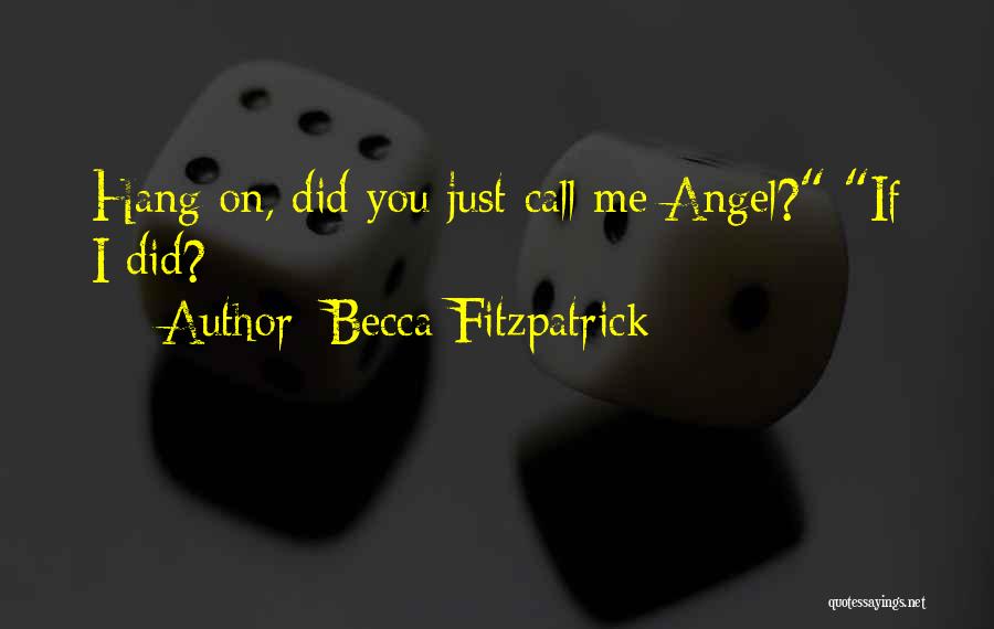 Becca Fitzpatrick Quotes: Hang On, Did You Just Call Me Angel? If I Did?