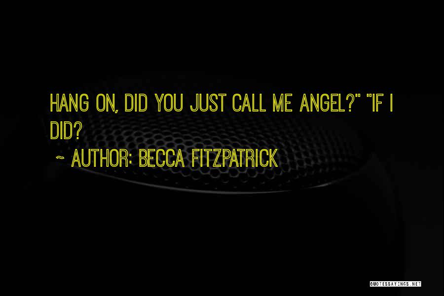 Becca Fitzpatrick Quotes: Hang On, Did You Just Call Me Angel? If I Did?