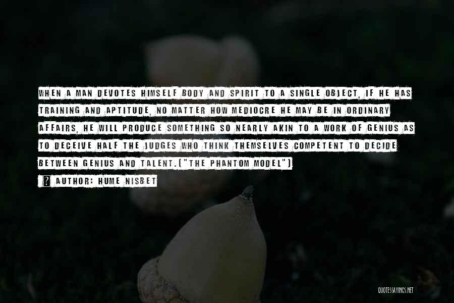 Hume Nisbet Quotes: When A Man Devotes Himself Body And Spirit To A Single Object, If He Has Training And Aptitude, No Matter