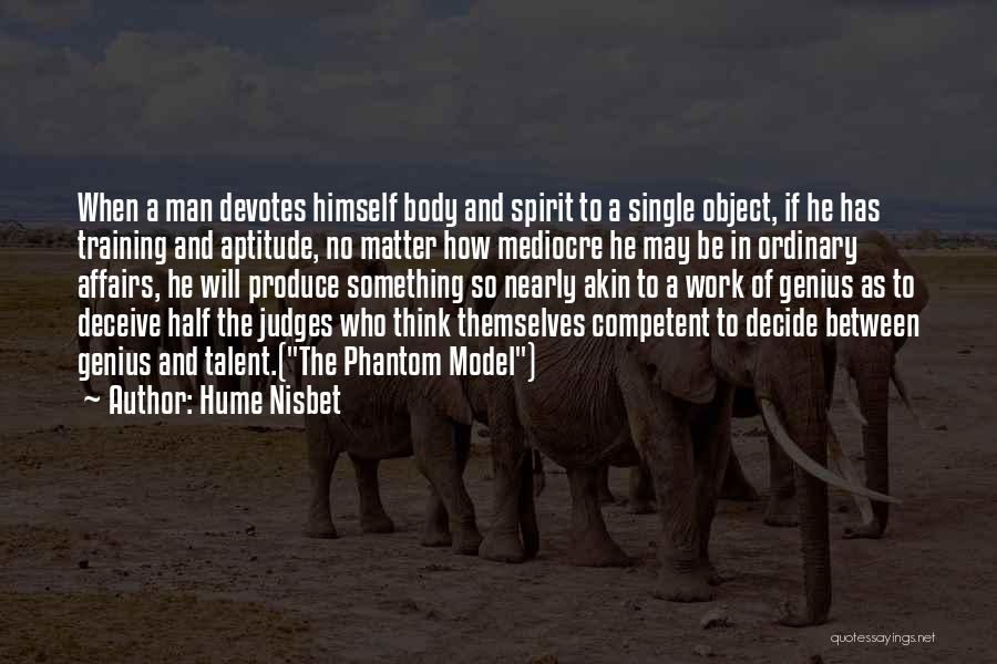 Hume Nisbet Quotes: When A Man Devotes Himself Body And Spirit To A Single Object, If He Has Training And Aptitude, No Matter