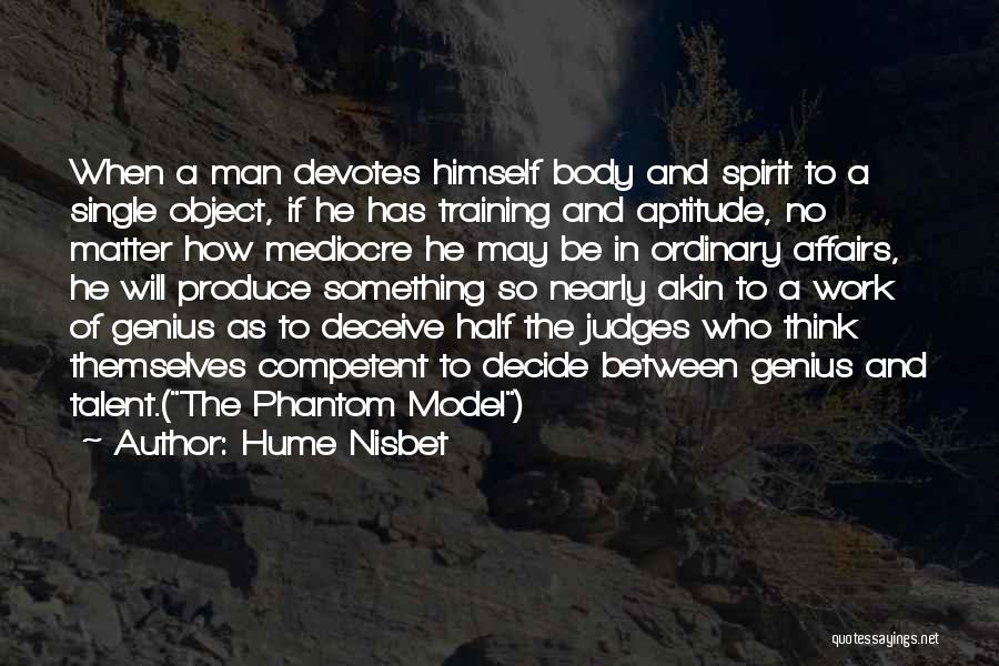 Hume Nisbet Quotes: When A Man Devotes Himself Body And Spirit To A Single Object, If He Has Training And Aptitude, No Matter