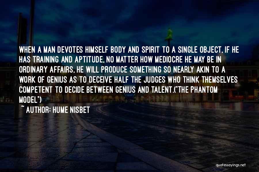 Hume Nisbet Quotes: When A Man Devotes Himself Body And Spirit To A Single Object, If He Has Training And Aptitude, No Matter