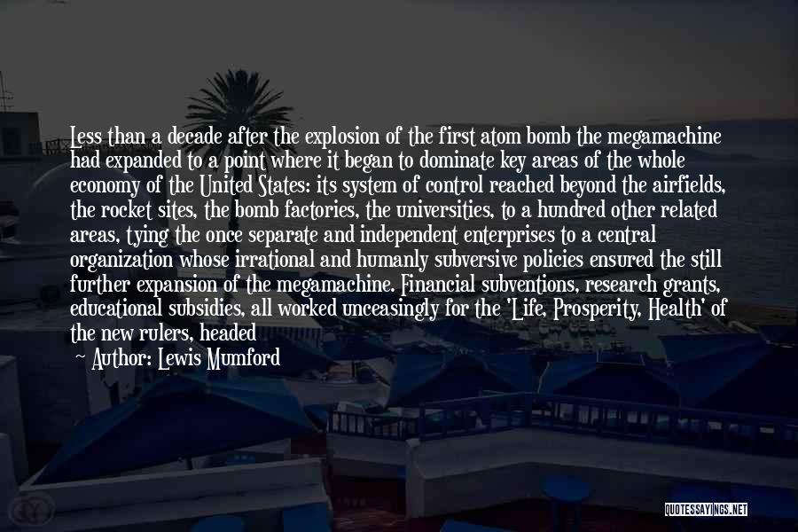 Lewis Mumford Quotes: Less Than A Decade After The Explosion Of The First Atom Bomb The Megamachine Had Expanded To A Point Where