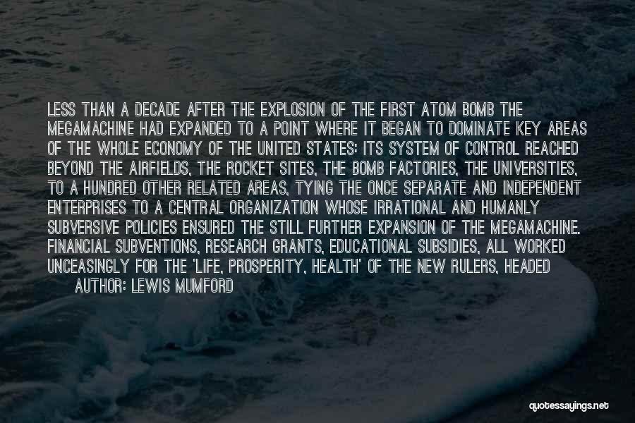 Lewis Mumford Quotes: Less Than A Decade After The Explosion Of The First Atom Bomb The Megamachine Had Expanded To A Point Where