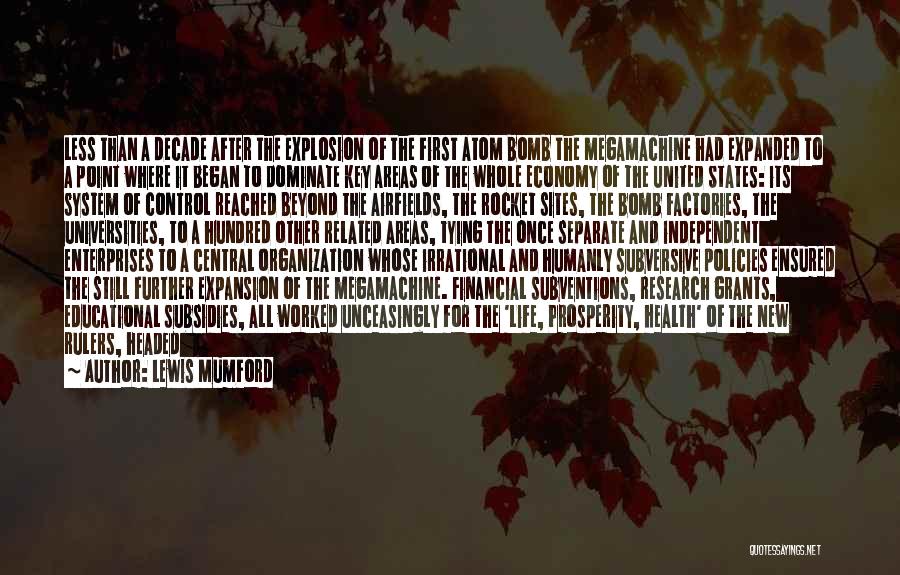 Lewis Mumford Quotes: Less Than A Decade After The Explosion Of The First Atom Bomb The Megamachine Had Expanded To A Point Where