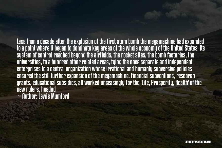 Lewis Mumford Quotes: Less Than A Decade After The Explosion Of The First Atom Bomb The Megamachine Had Expanded To A Point Where