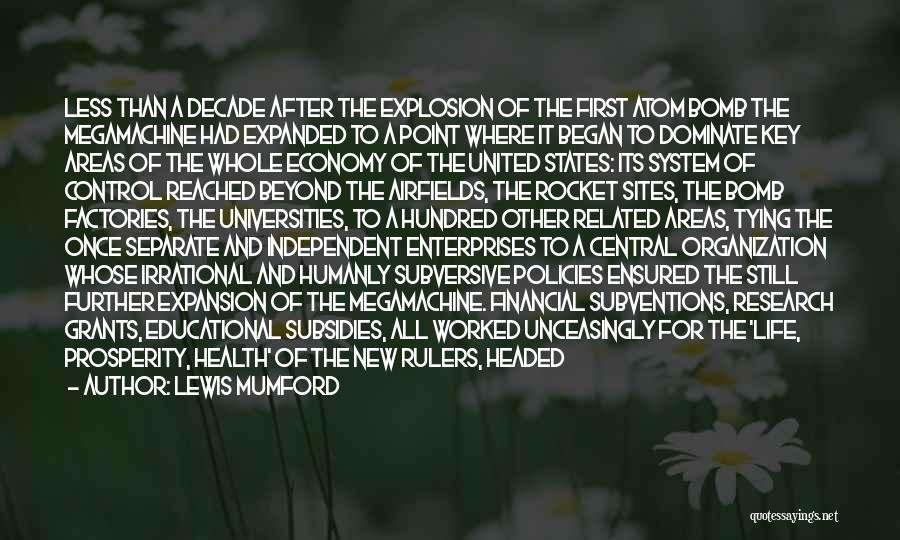 Lewis Mumford Quotes: Less Than A Decade After The Explosion Of The First Atom Bomb The Megamachine Had Expanded To A Point Where