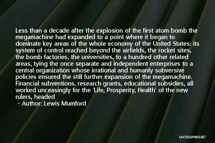 Lewis Mumford Quotes: Less Than A Decade After The Explosion Of The First Atom Bomb The Megamachine Had Expanded To A Point Where