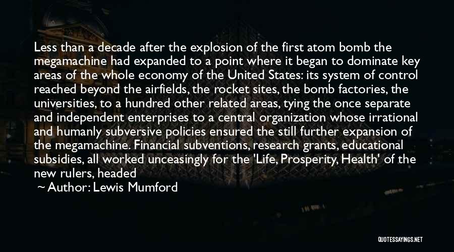 Lewis Mumford Quotes: Less Than A Decade After The Explosion Of The First Atom Bomb The Megamachine Had Expanded To A Point Where