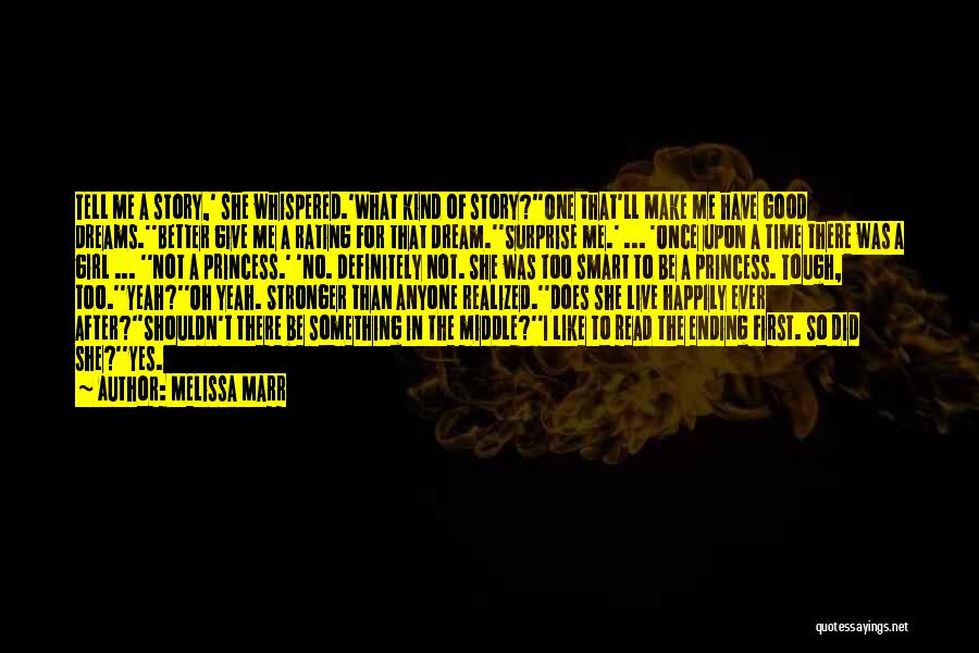 Melissa Marr Quotes: Tell Me A Story,' She Whispered.'what Kind Of Story?''one That'll Make Me Have Good Dreams.''better Give Me A Rating For