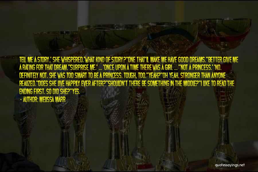 Melissa Marr Quotes: Tell Me A Story,' She Whispered.'what Kind Of Story?''one That'll Make Me Have Good Dreams.''better Give Me A Rating For