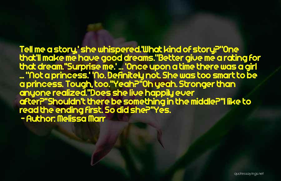 Melissa Marr Quotes: Tell Me A Story,' She Whispered.'what Kind Of Story?''one That'll Make Me Have Good Dreams.''better Give Me A Rating For