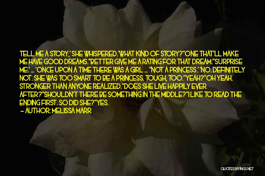 Melissa Marr Quotes: Tell Me A Story,' She Whispered.'what Kind Of Story?''one That'll Make Me Have Good Dreams.''better Give Me A Rating For