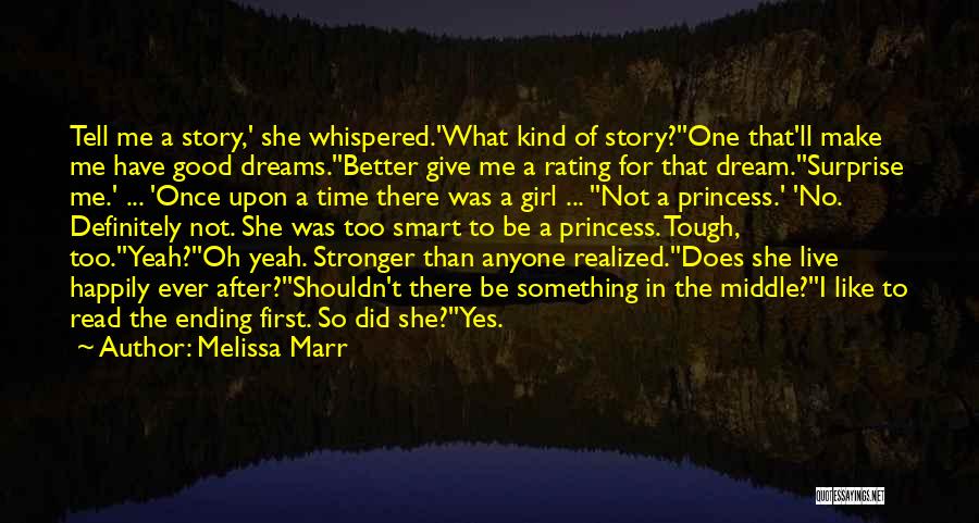 Melissa Marr Quotes: Tell Me A Story,' She Whispered.'what Kind Of Story?''one That'll Make Me Have Good Dreams.''better Give Me A Rating For