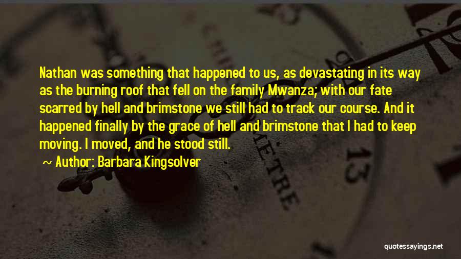 Barbara Kingsolver Quotes: Nathan Was Something That Happened To Us, As Devastating In Its Way As The Burning Roof That Fell On The