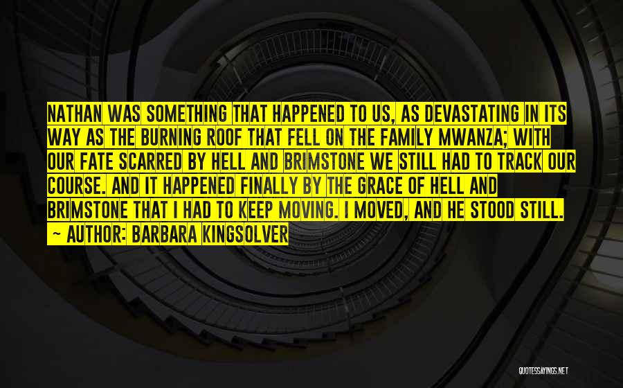 Barbara Kingsolver Quotes: Nathan Was Something That Happened To Us, As Devastating In Its Way As The Burning Roof That Fell On The