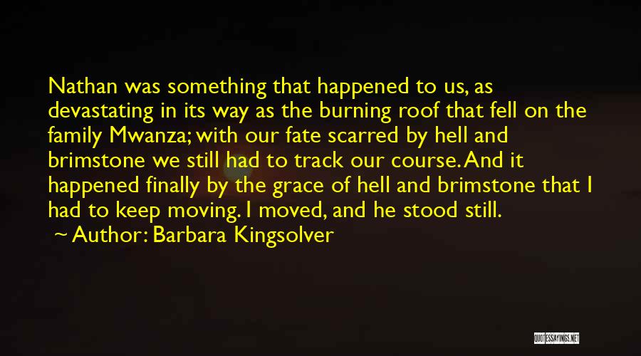 Barbara Kingsolver Quotes: Nathan Was Something That Happened To Us, As Devastating In Its Way As The Burning Roof That Fell On The