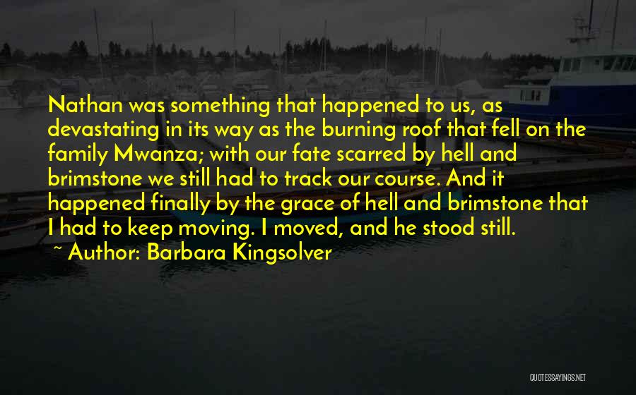 Barbara Kingsolver Quotes: Nathan Was Something That Happened To Us, As Devastating In Its Way As The Burning Roof That Fell On The