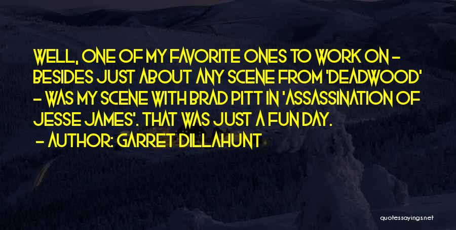 Garret Dillahunt Quotes: Well, One Of My Favorite Ones To Work On - Besides Just About Any Scene From 'deadwood' - Was My