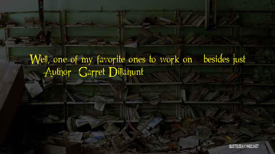 Garret Dillahunt Quotes: Well, One Of My Favorite Ones To Work On - Besides Just About Any Scene From 'deadwood' - Was My