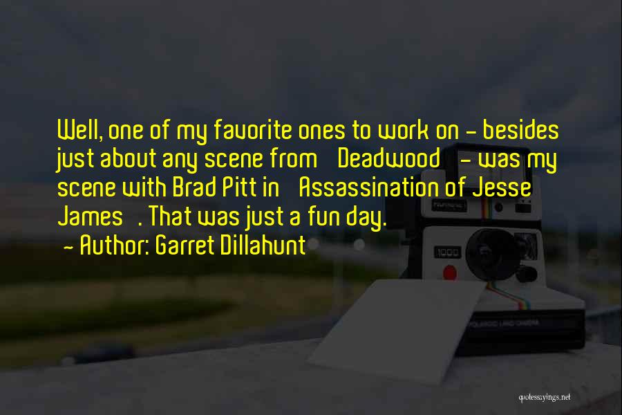 Garret Dillahunt Quotes: Well, One Of My Favorite Ones To Work On - Besides Just About Any Scene From 'deadwood' - Was My