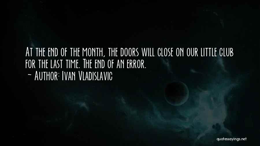 Ivan Vladislavic Quotes: At The End Of The Month, The Doors Will Close On Our Little Club For The Last Time. The End