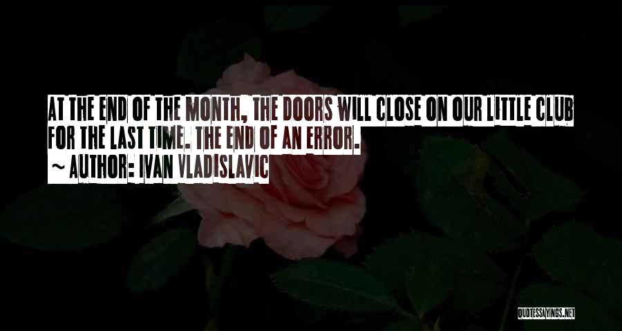 Ivan Vladislavic Quotes: At The End Of The Month, The Doors Will Close On Our Little Club For The Last Time. The End