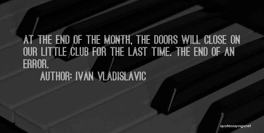 Ivan Vladislavic Quotes: At The End Of The Month, The Doors Will Close On Our Little Club For The Last Time. The End