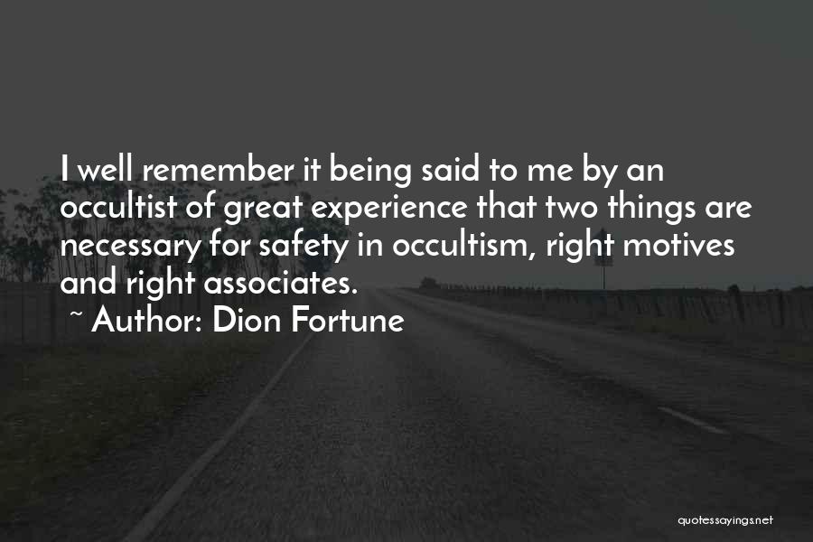 Dion Fortune Quotes: I Well Remember It Being Said To Me By An Occultist Of Great Experience That Two Things Are Necessary For