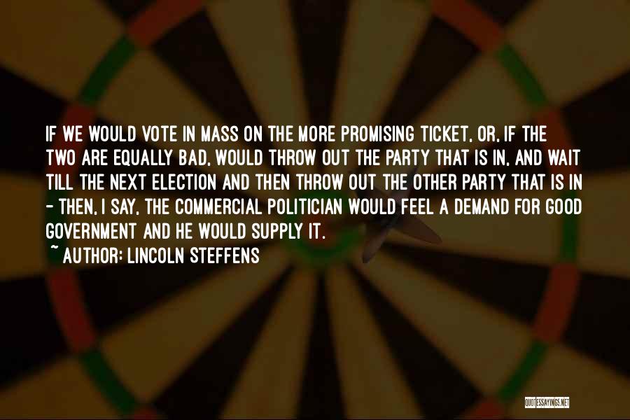 Lincoln Steffens Quotes: If We Would Vote In Mass On The More Promising Ticket, Or, If The Two Are Equally Bad, Would Throw