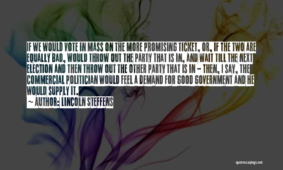 Lincoln Steffens Quotes: If We Would Vote In Mass On The More Promising Ticket, Or, If The Two Are Equally Bad, Would Throw