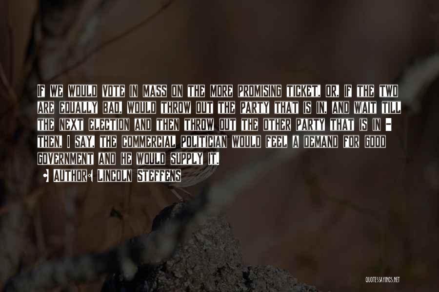 Lincoln Steffens Quotes: If We Would Vote In Mass On The More Promising Ticket, Or, If The Two Are Equally Bad, Would Throw