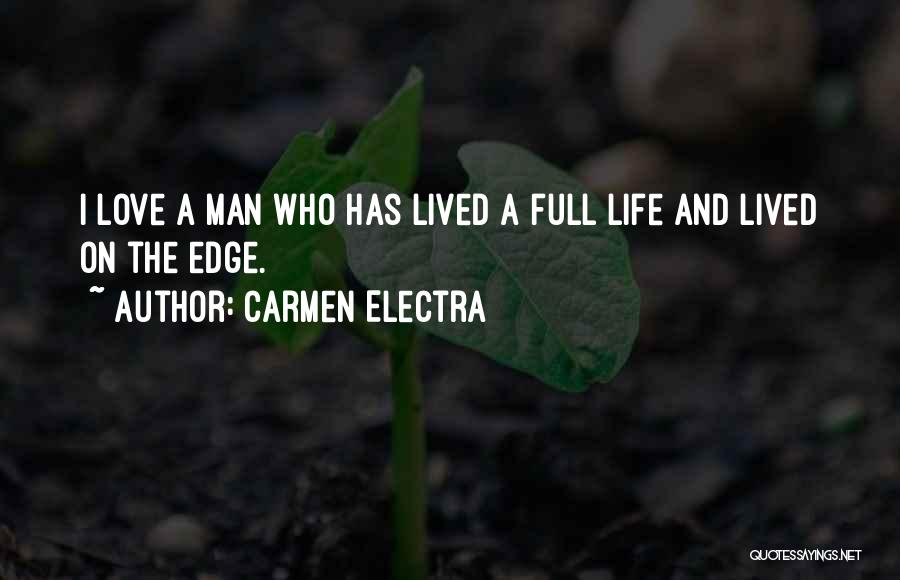 Carmen Electra Quotes: I Love A Man Who Has Lived A Full Life And Lived On The Edge.