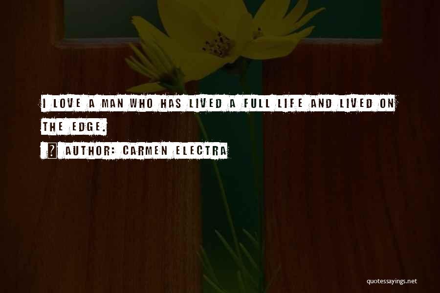 Carmen Electra Quotes: I Love A Man Who Has Lived A Full Life And Lived On The Edge.