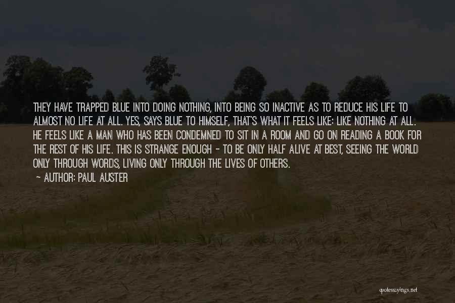 Paul Auster Quotes: They Have Trapped Blue Into Doing Nothing, Into Being So Inactive As To Reduce His Life To Almost No Life