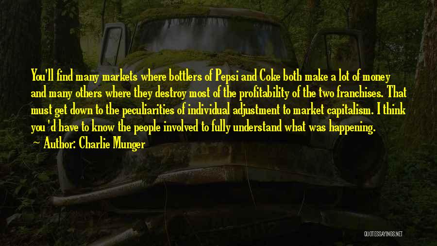 Charlie Munger Quotes: You'll Find Many Markets Where Bottlers Of Pepsi And Coke Both Make A Lot Of Money And Many Others Where