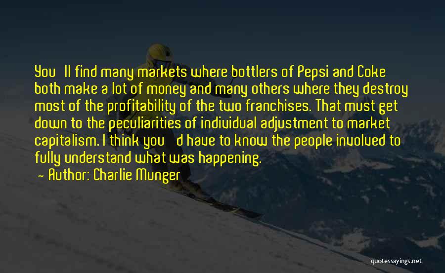 Charlie Munger Quotes: You'll Find Many Markets Where Bottlers Of Pepsi And Coke Both Make A Lot Of Money And Many Others Where