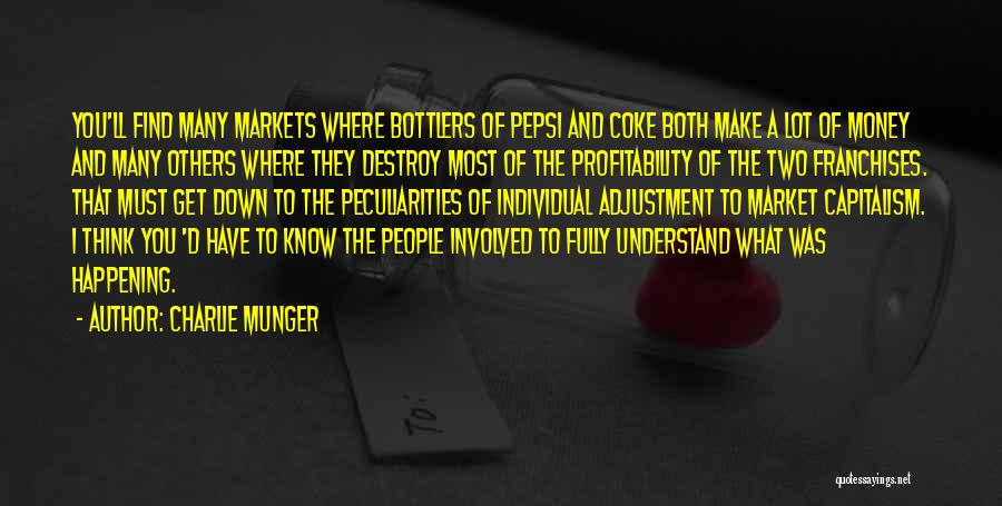 Charlie Munger Quotes: You'll Find Many Markets Where Bottlers Of Pepsi And Coke Both Make A Lot Of Money And Many Others Where