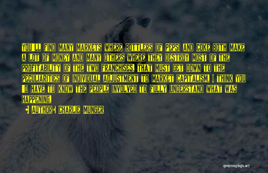 Charlie Munger Quotes: You'll Find Many Markets Where Bottlers Of Pepsi And Coke Both Make A Lot Of Money And Many Others Where