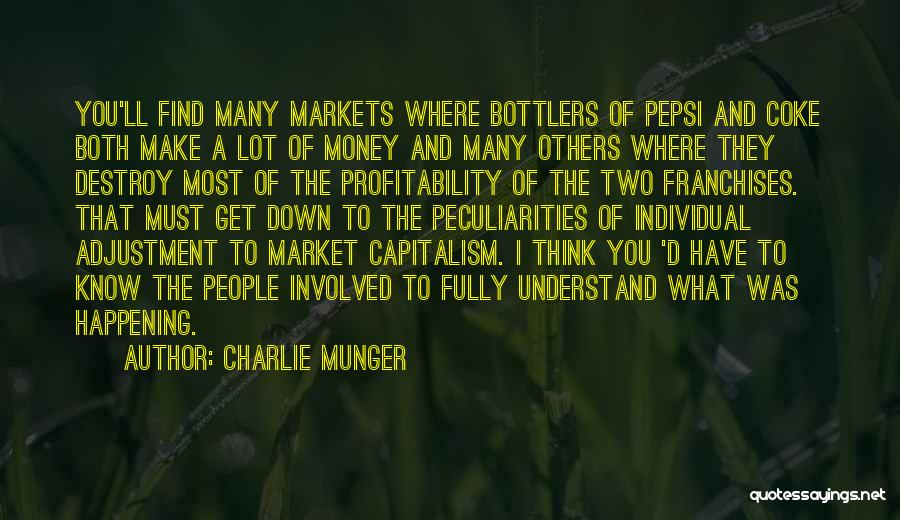 Charlie Munger Quotes: You'll Find Many Markets Where Bottlers Of Pepsi And Coke Both Make A Lot Of Money And Many Others Where