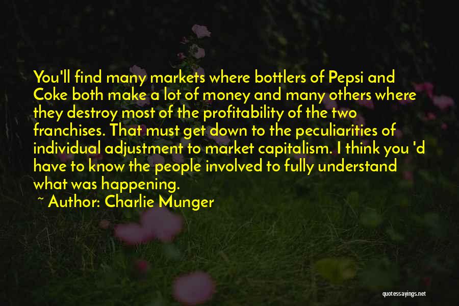 Charlie Munger Quotes: You'll Find Many Markets Where Bottlers Of Pepsi And Coke Both Make A Lot Of Money And Many Others Where
