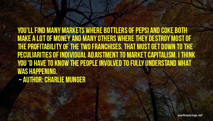 Charlie Munger Quotes: You'll Find Many Markets Where Bottlers Of Pepsi And Coke Both Make A Lot Of Money And Many Others Where