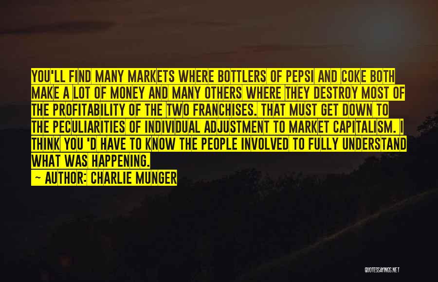 Charlie Munger Quotes: You'll Find Many Markets Where Bottlers Of Pepsi And Coke Both Make A Lot Of Money And Many Others Where