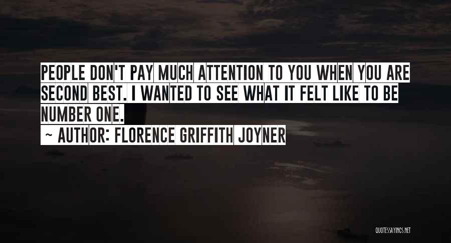 Florence Griffith Joyner Quotes: People Don't Pay Much Attention To You When You Are Second Best. I Wanted To See What It Felt Like