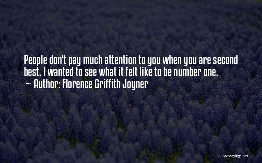 Florence Griffith Joyner Quotes: People Don't Pay Much Attention To You When You Are Second Best. I Wanted To See What It Felt Like
